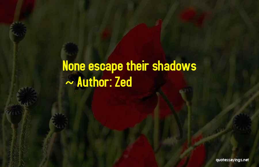 Zed Quotes: None Escape Their Shadows