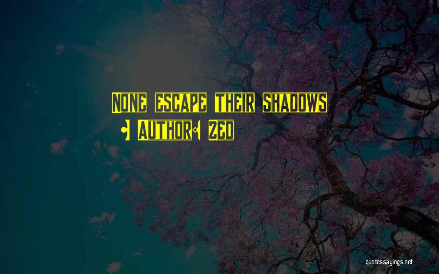 Zed Quotes: None Escape Their Shadows
