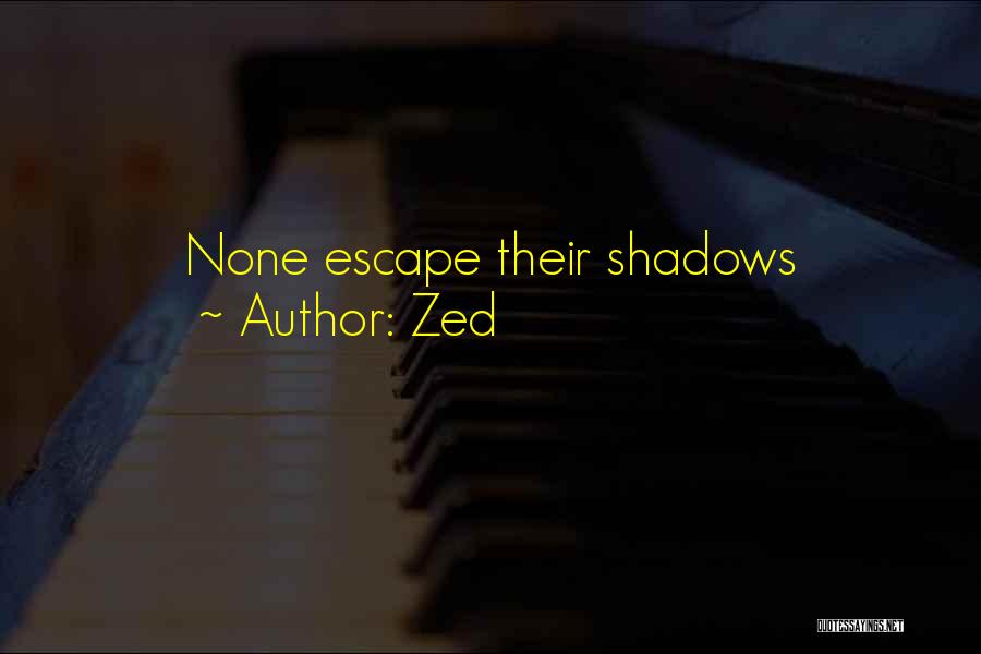 Zed Quotes: None Escape Their Shadows