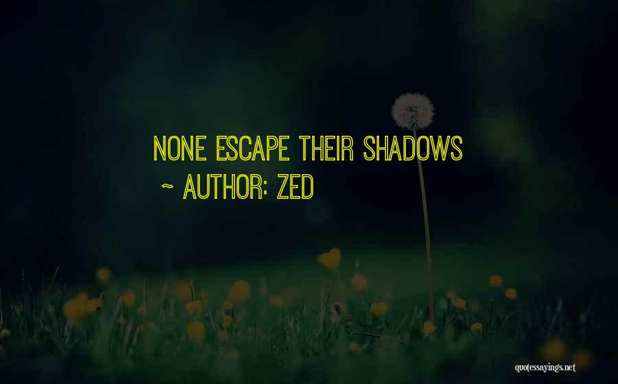 Zed Quotes: None Escape Their Shadows