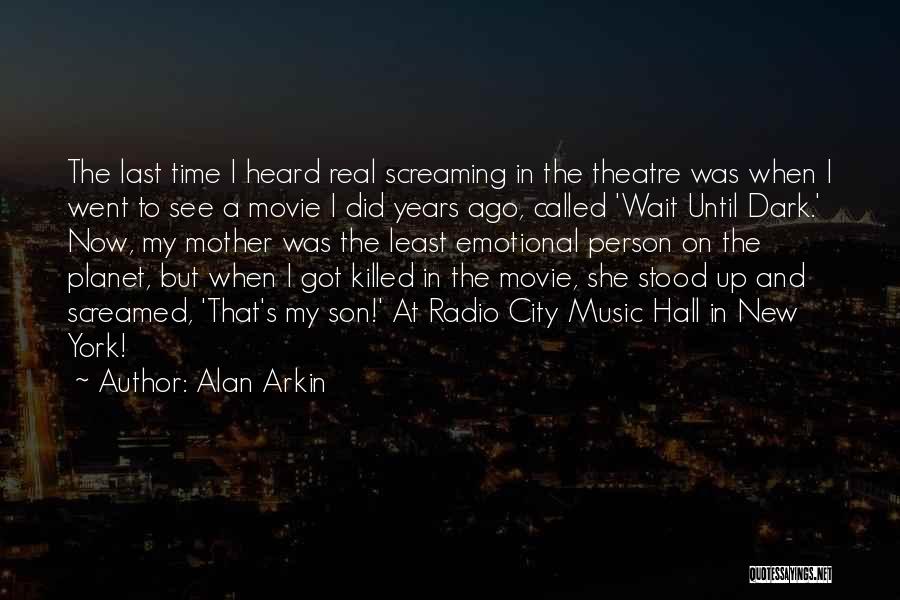Alan Arkin Quotes: The Last Time I Heard Real Screaming In The Theatre Was When I Went To See A Movie I Did