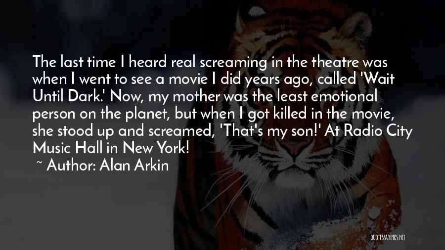 Alan Arkin Quotes: The Last Time I Heard Real Screaming In The Theatre Was When I Went To See A Movie I Did