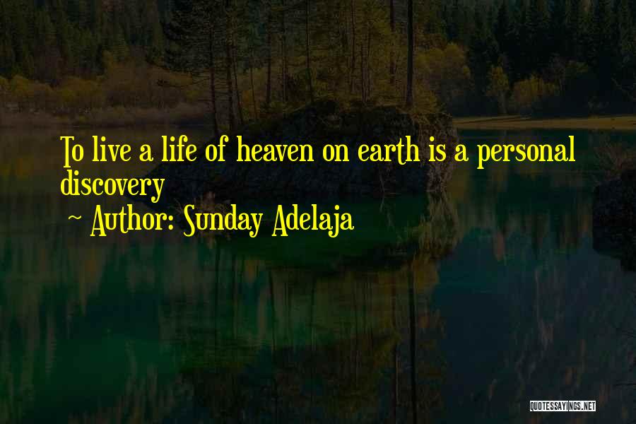 Sunday Adelaja Quotes: To Live A Life Of Heaven On Earth Is A Personal Discovery