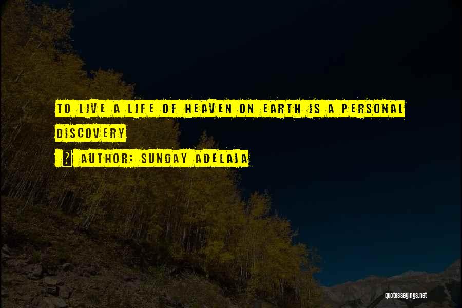 Sunday Adelaja Quotes: To Live A Life Of Heaven On Earth Is A Personal Discovery