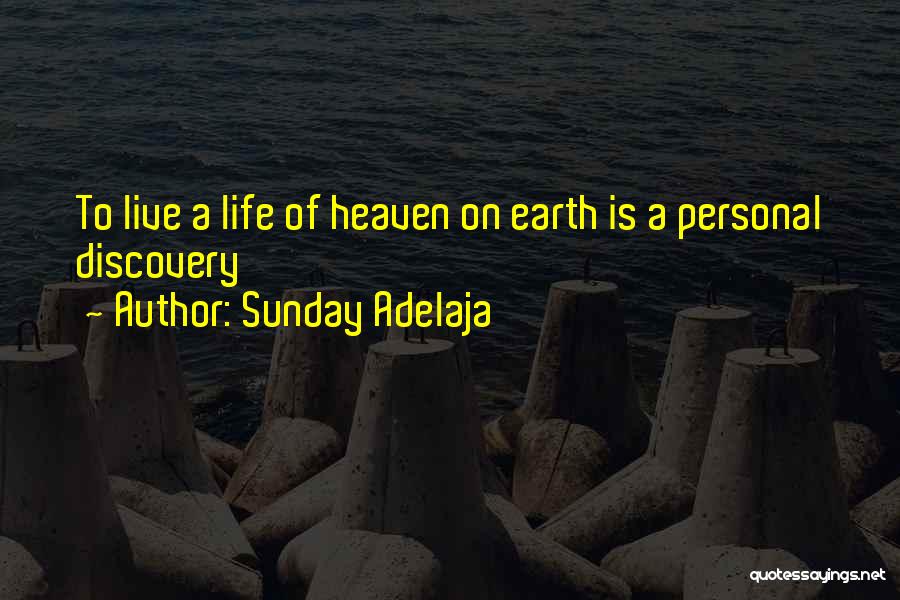 Sunday Adelaja Quotes: To Live A Life Of Heaven On Earth Is A Personal Discovery