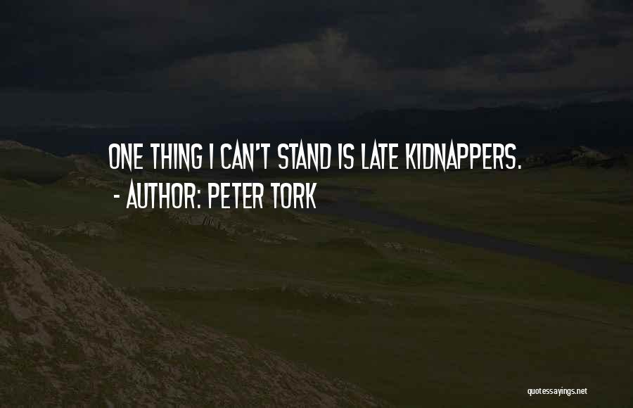 Peter Tork Quotes: One Thing I Can't Stand Is Late Kidnappers.