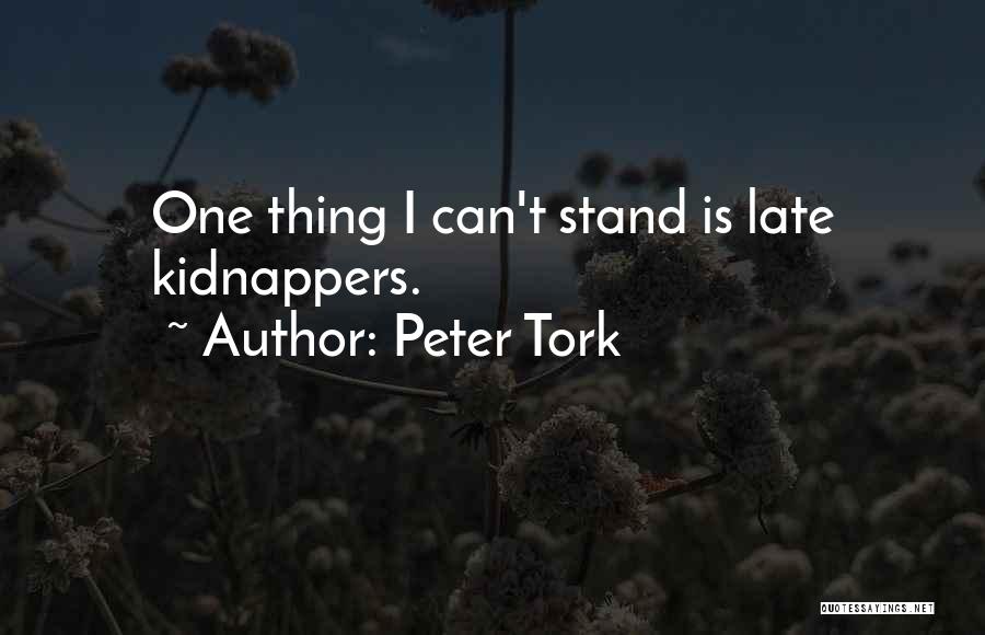 Peter Tork Quotes: One Thing I Can't Stand Is Late Kidnappers.