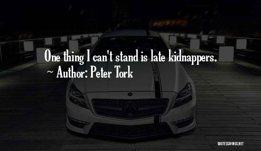 Peter Tork Quotes: One Thing I Can't Stand Is Late Kidnappers.