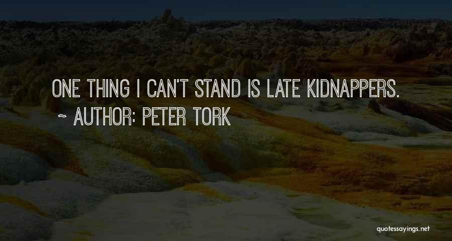 Peter Tork Quotes: One Thing I Can't Stand Is Late Kidnappers.