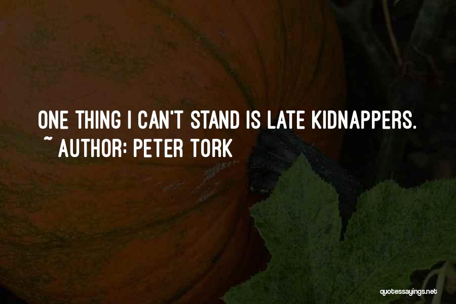 Peter Tork Quotes: One Thing I Can't Stand Is Late Kidnappers.