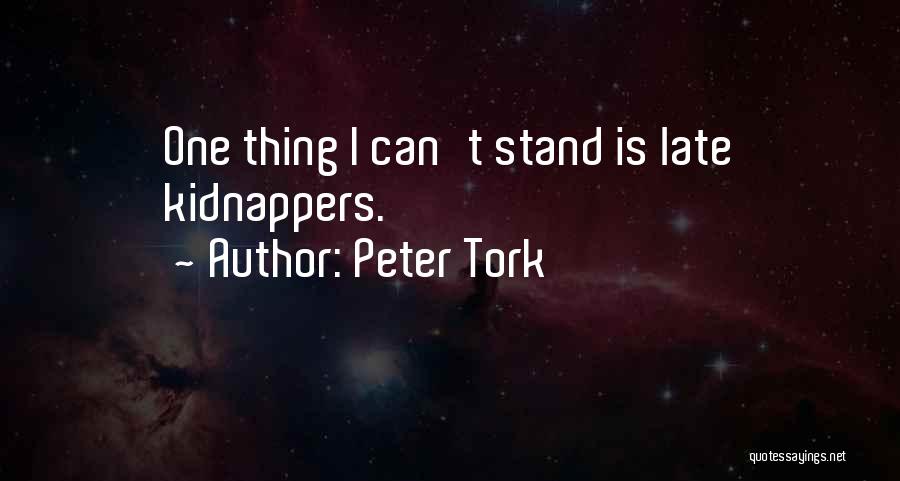 Peter Tork Quotes: One Thing I Can't Stand Is Late Kidnappers.