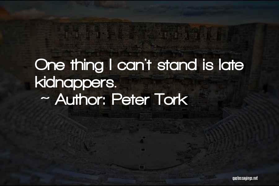 Peter Tork Quotes: One Thing I Can't Stand Is Late Kidnappers.
