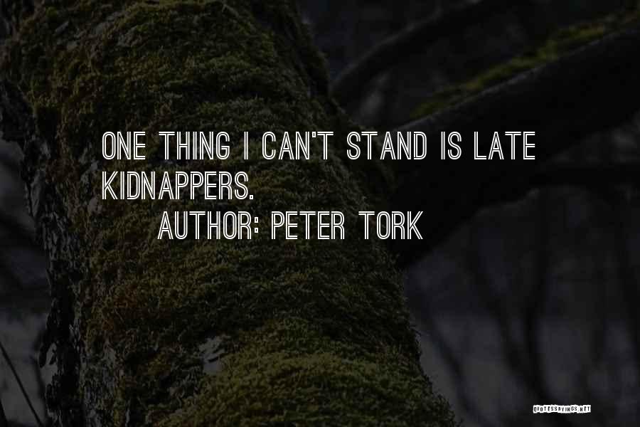 Peter Tork Quotes: One Thing I Can't Stand Is Late Kidnappers.