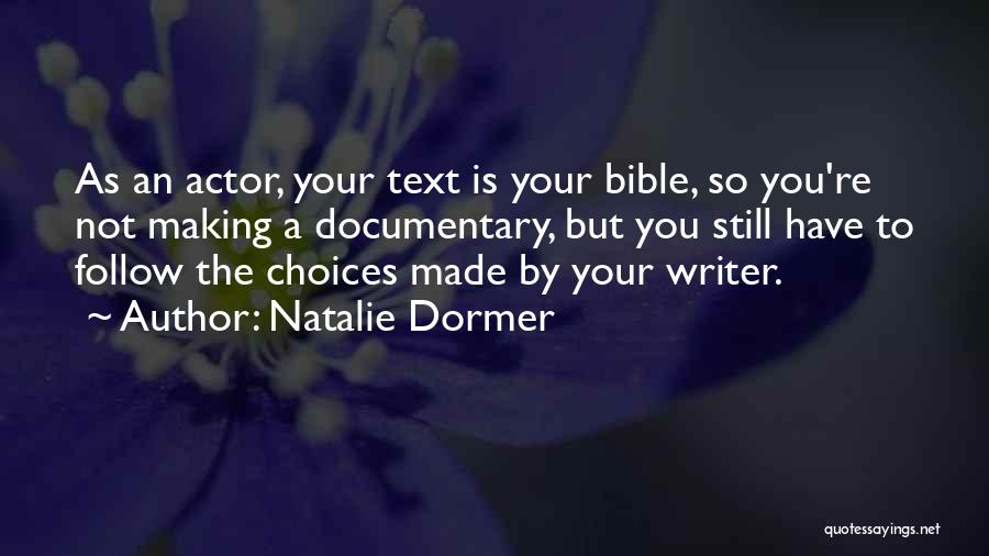 Natalie Dormer Quotes: As An Actor, Your Text Is Your Bible, So You're Not Making A Documentary, But You Still Have To Follow