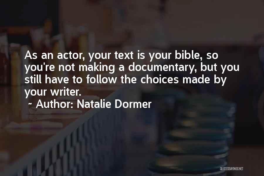 Natalie Dormer Quotes: As An Actor, Your Text Is Your Bible, So You're Not Making A Documentary, But You Still Have To Follow