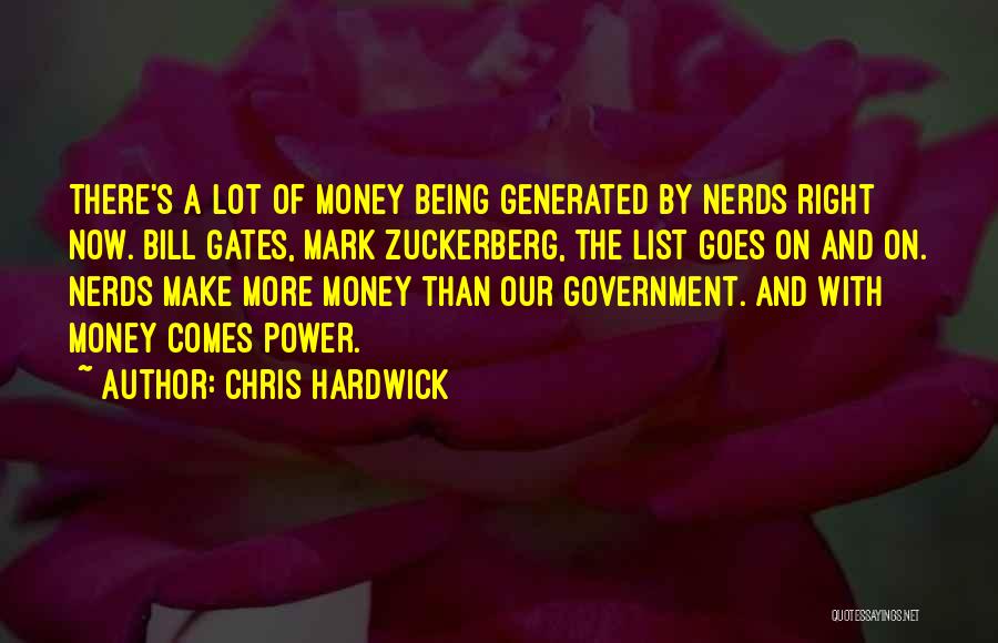 Chris Hardwick Quotes: There's A Lot Of Money Being Generated By Nerds Right Now. Bill Gates, Mark Zuckerberg, The List Goes On And