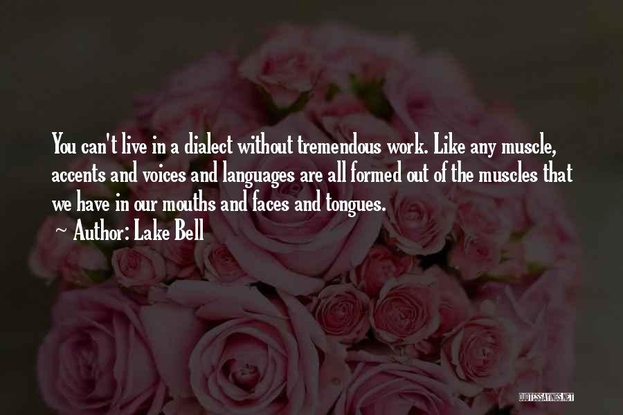 Lake Bell Quotes: You Can't Live In A Dialect Without Tremendous Work. Like Any Muscle, Accents And Voices And Languages Are All Formed