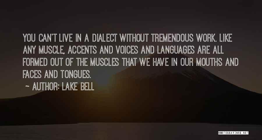 Lake Bell Quotes: You Can't Live In A Dialect Without Tremendous Work. Like Any Muscle, Accents And Voices And Languages Are All Formed