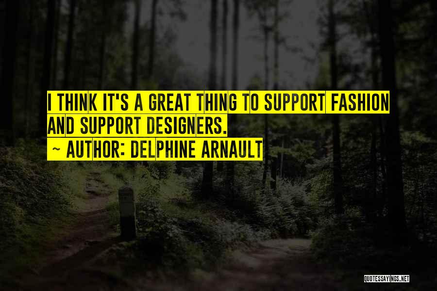 Delphine Arnault Quotes: I Think It's A Great Thing To Support Fashion And Support Designers.