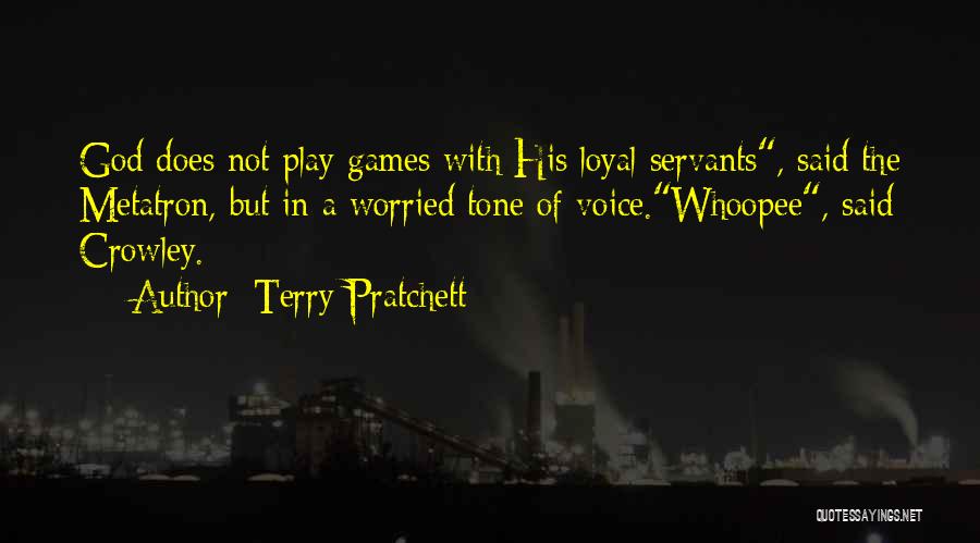 Terry Pratchett Quotes: God Does Not Play Games With His Loyal Servants, Said The Metatron, But In A Worried Tone Of Voice.whoopee, Said