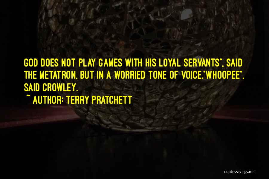 Terry Pratchett Quotes: God Does Not Play Games With His Loyal Servants, Said The Metatron, But In A Worried Tone Of Voice.whoopee, Said