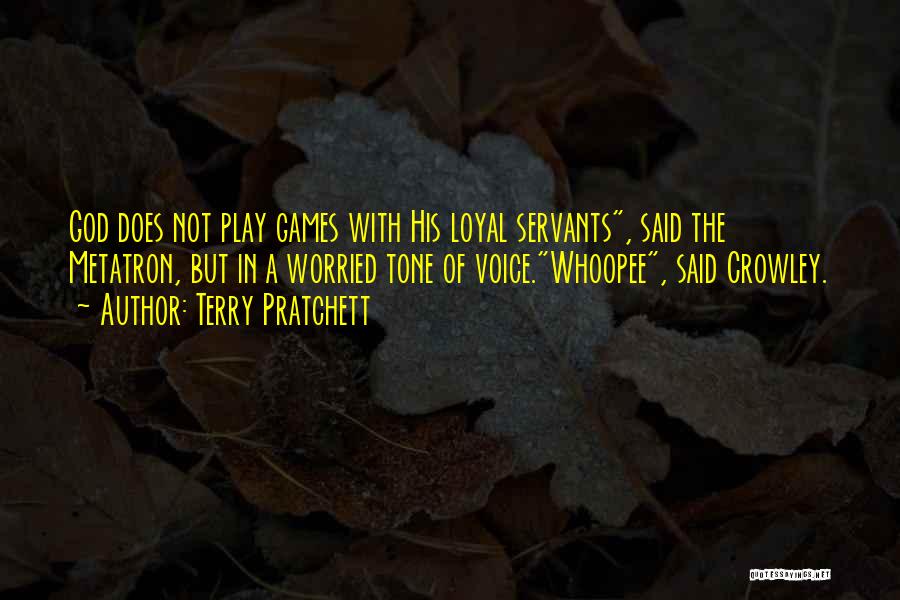 Terry Pratchett Quotes: God Does Not Play Games With His Loyal Servants, Said The Metatron, But In A Worried Tone Of Voice.whoopee, Said
