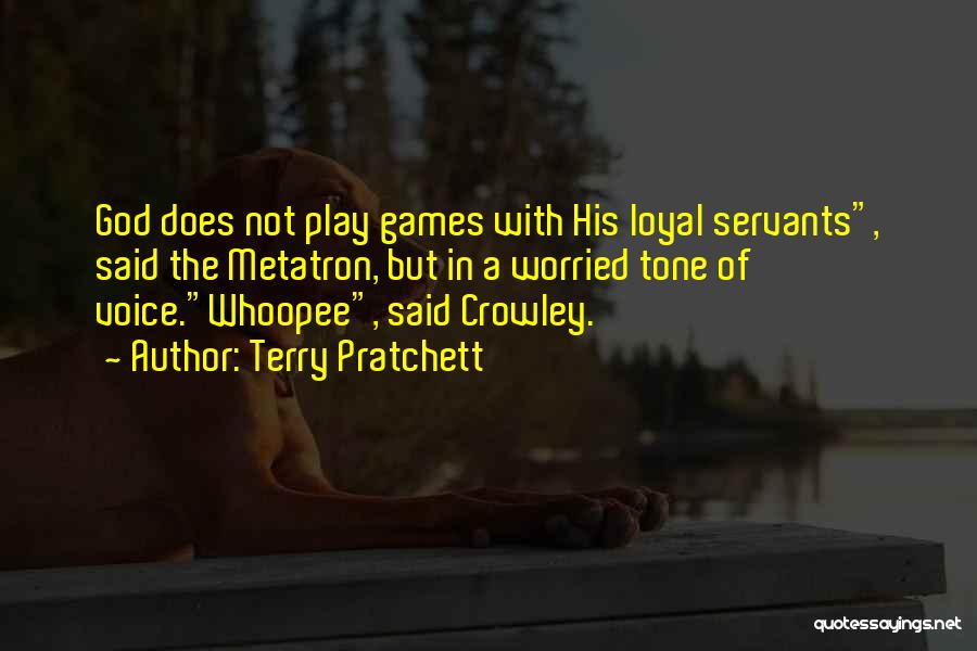Terry Pratchett Quotes: God Does Not Play Games With His Loyal Servants, Said The Metatron, But In A Worried Tone Of Voice.whoopee, Said