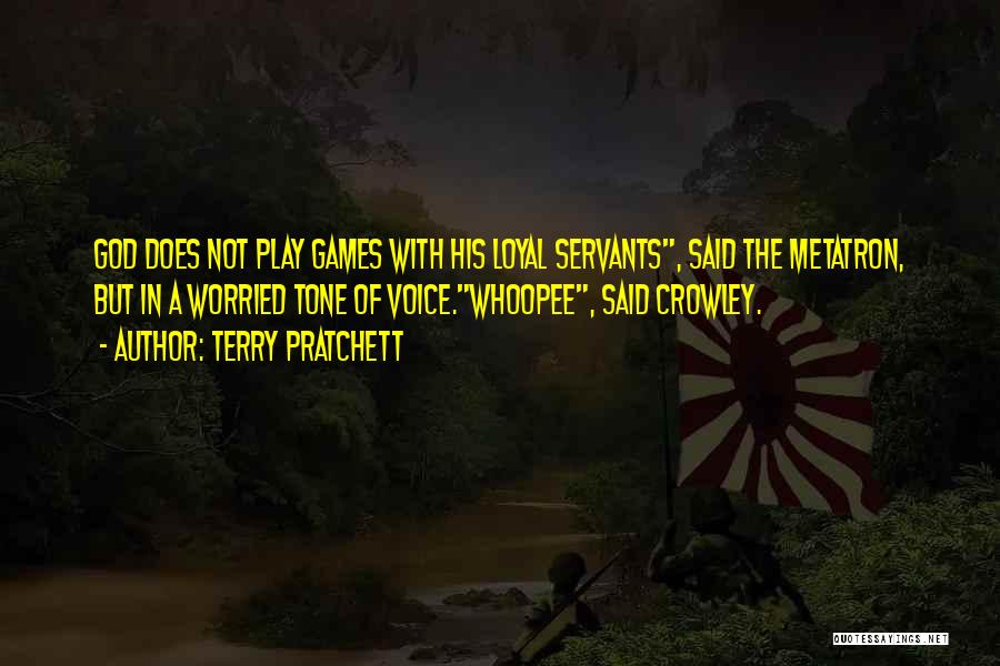 Terry Pratchett Quotes: God Does Not Play Games With His Loyal Servants, Said The Metatron, But In A Worried Tone Of Voice.whoopee, Said