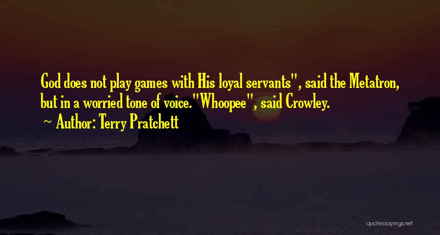 Terry Pratchett Quotes: God Does Not Play Games With His Loyal Servants, Said The Metatron, But In A Worried Tone Of Voice.whoopee, Said