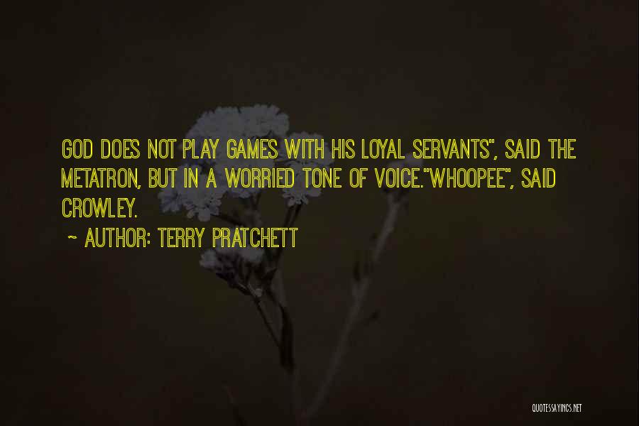 Terry Pratchett Quotes: God Does Not Play Games With His Loyal Servants, Said The Metatron, But In A Worried Tone Of Voice.whoopee, Said