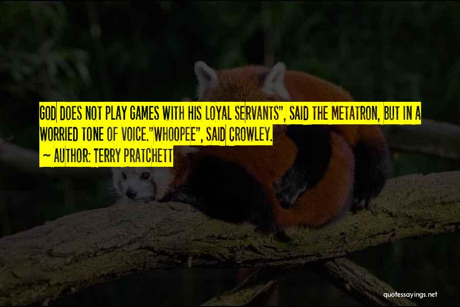 Terry Pratchett Quotes: God Does Not Play Games With His Loyal Servants, Said The Metatron, But In A Worried Tone Of Voice.whoopee, Said