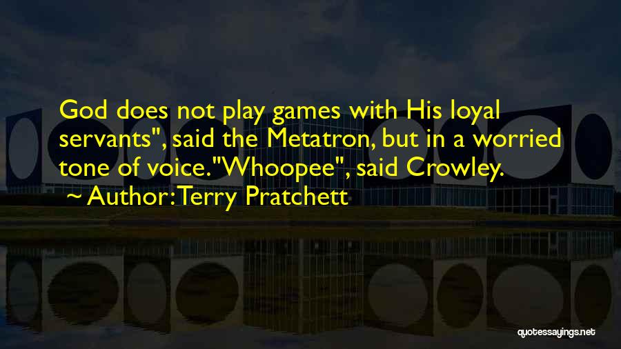 Terry Pratchett Quotes: God Does Not Play Games With His Loyal Servants, Said The Metatron, But In A Worried Tone Of Voice.whoopee, Said