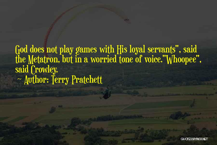 Terry Pratchett Quotes: God Does Not Play Games With His Loyal Servants, Said The Metatron, But In A Worried Tone Of Voice.whoopee, Said