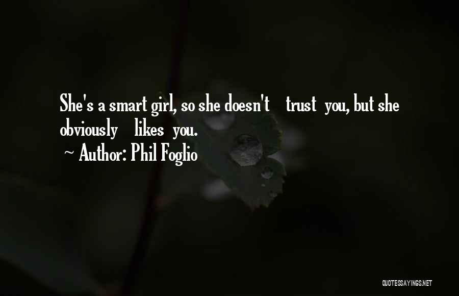 Phil Foglio Quotes: She's A Smart Girl, So She Doesn't Trust You, But She Obviously Likes You.