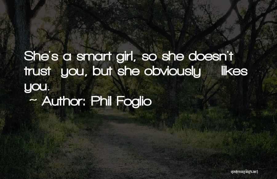 Phil Foglio Quotes: She's A Smart Girl, So She Doesn't Trust You, But She Obviously Likes You.