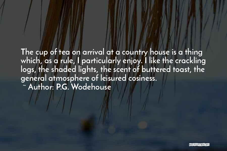 P.G. Wodehouse Quotes: The Cup Of Tea On Arrival At A Country House Is A Thing Which, As A Rule, I Particularly Enjoy.