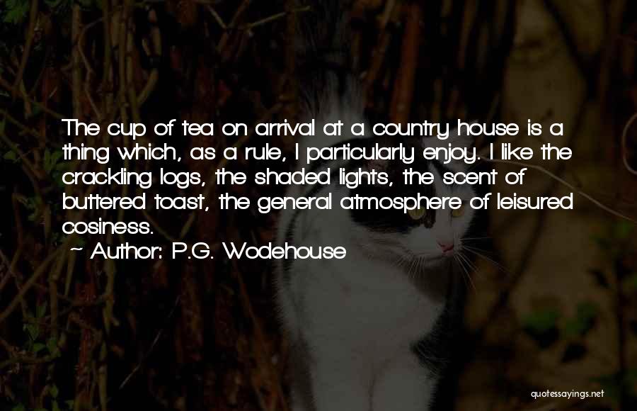 P.G. Wodehouse Quotes: The Cup Of Tea On Arrival At A Country House Is A Thing Which, As A Rule, I Particularly Enjoy.