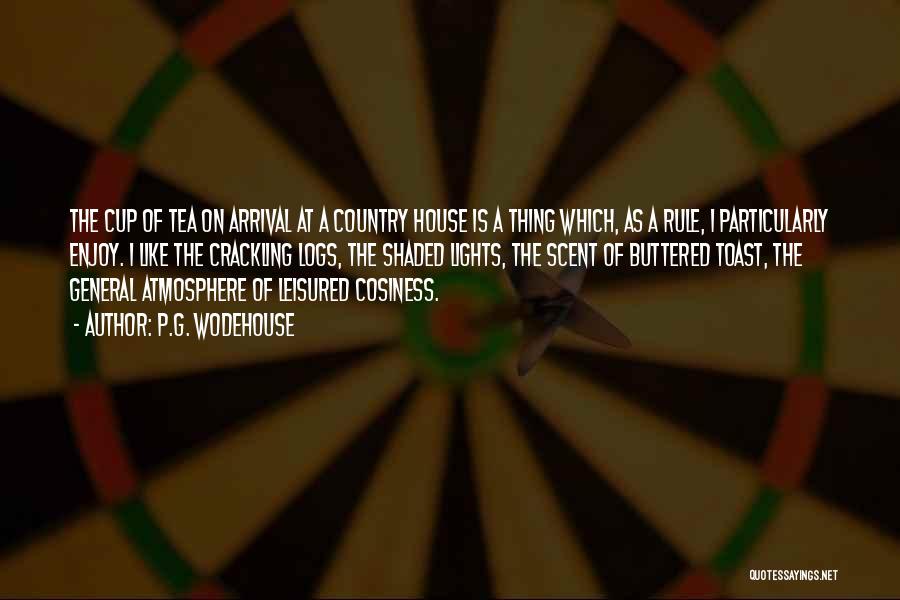 P.G. Wodehouse Quotes: The Cup Of Tea On Arrival At A Country House Is A Thing Which, As A Rule, I Particularly Enjoy.