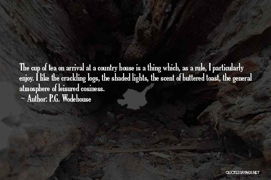 P.G. Wodehouse Quotes: The Cup Of Tea On Arrival At A Country House Is A Thing Which, As A Rule, I Particularly Enjoy.
