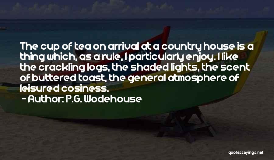 P.G. Wodehouse Quotes: The Cup Of Tea On Arrival At A Country House Is A Thing Which, As A Rule, I Particularly Enjoy.