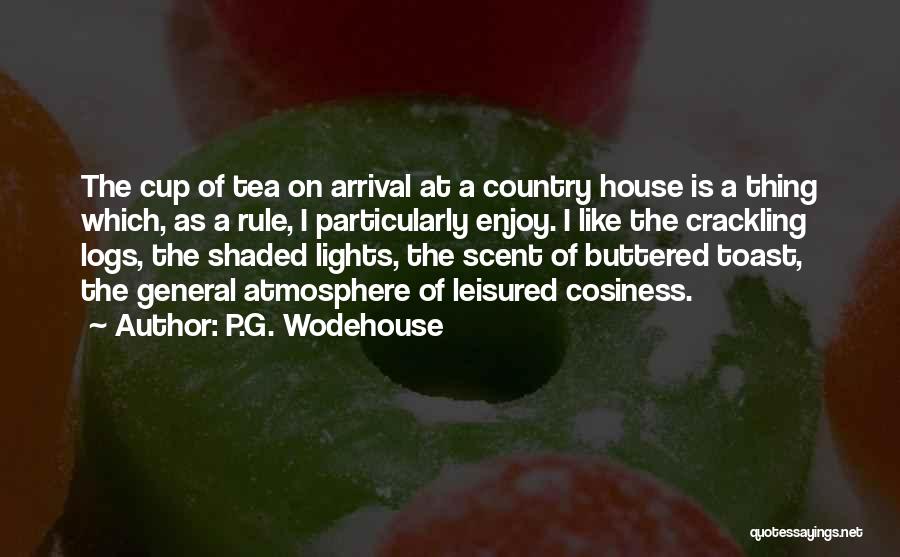 P.G. Wodehouse Quotes: The Cup Of Tea On Arrival At A Country House Is A Thing Which, As A Rule, I Particularly Enjoy.