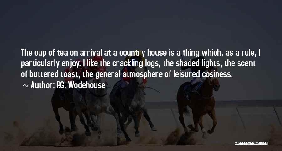 P.G. Wodehouse Quotes: The Cup Of Tea On Arrival At A Country House Is A Thing Which, As A Rule, I Particularly Enjoy.