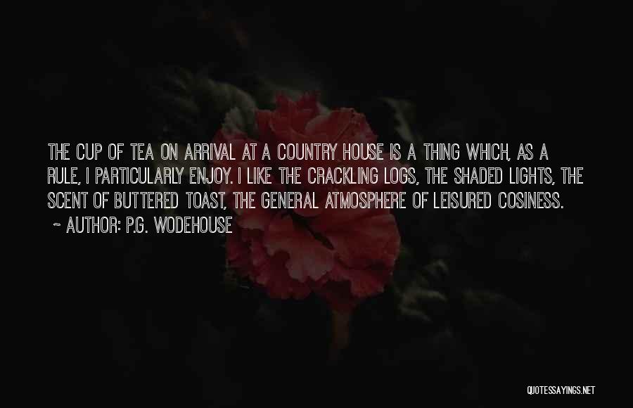 P.G. Wodehouse Quotes: The Cup Of Tea On Arrival At A Country House Is A Thing Which, As A Rule, I Particularly Enjoy.