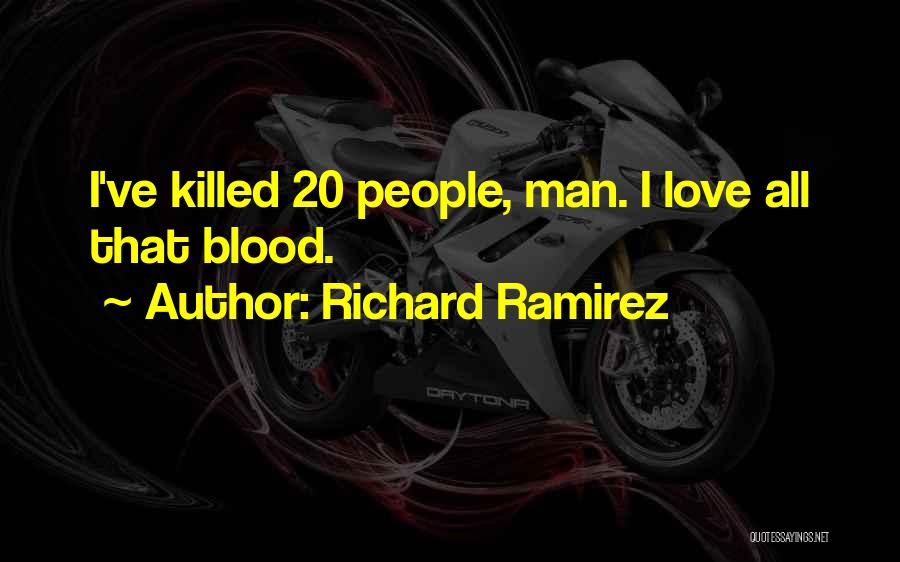 Richard Ramirez Quotes: I've Killed 20 People, Man. I Love All That Blood.