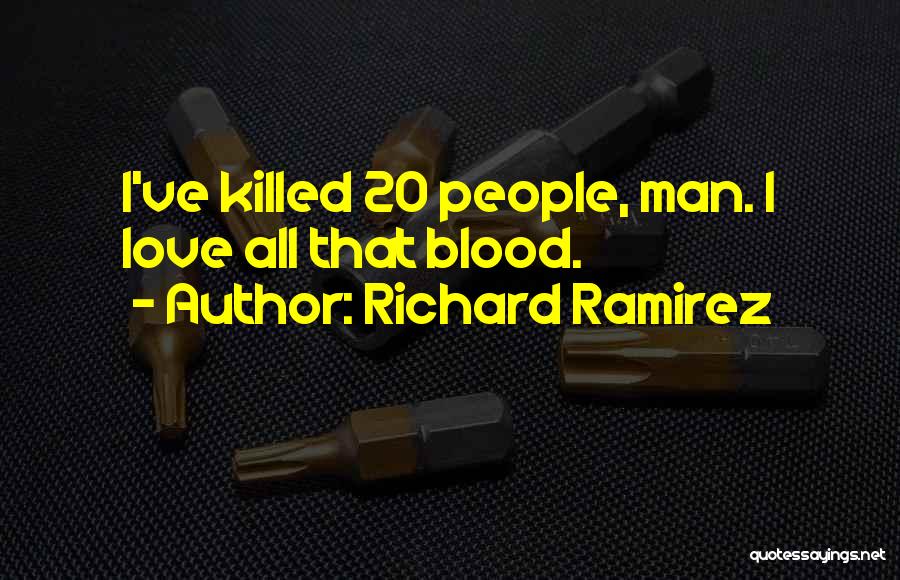 Richard Ramirez Quotes: I've Killed 20 People, Man. I Love All That Blood.