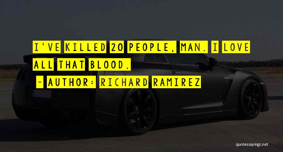 Richard Ramirez Quotes: I've Killed 20 People, Man. I Love All That Blood.