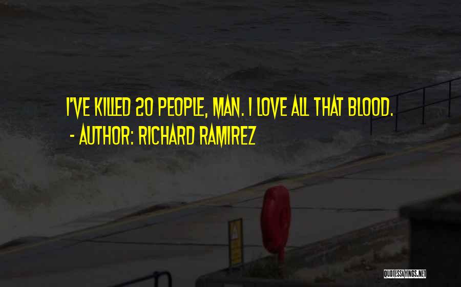 Richard Ramirez Quotes: I've Killed 20 People, Man. I Love All That Blood.