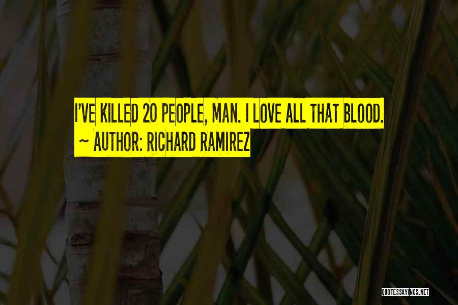 Richard Ramirez Quotes: I've Killed 20 People, Man. I Love All That Blood.