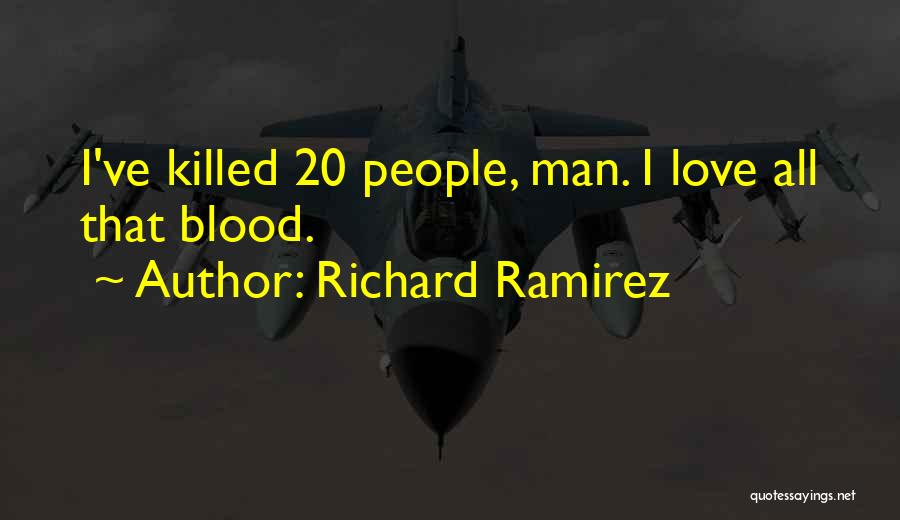 Richard Ramirez Quotes: I've Killed 20 People, Man. I Love All That Blood.