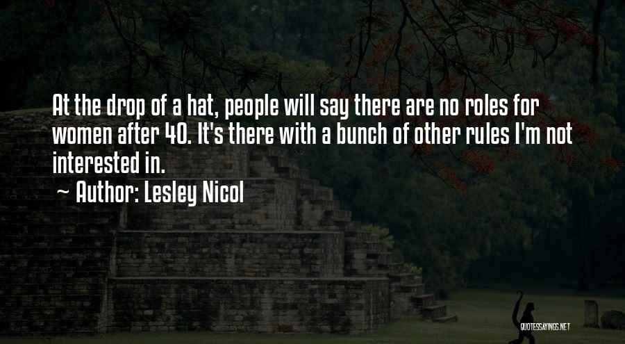 Lesley Nicol Quotes: At The Drop Of A Hat, People Will Say There Are No Roles For Women After 40. It's There With